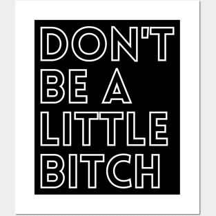 Don't be a little BITCH! 3 Posters and Art